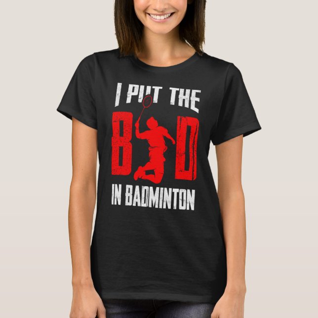 Badminton Player Shuttlecock, jag satte in det ond T Shirt (Framsida)