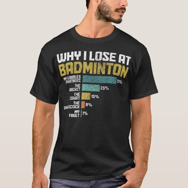 Badminton Player Why I Lose At Badminton Funny T Shirt (Framsida)