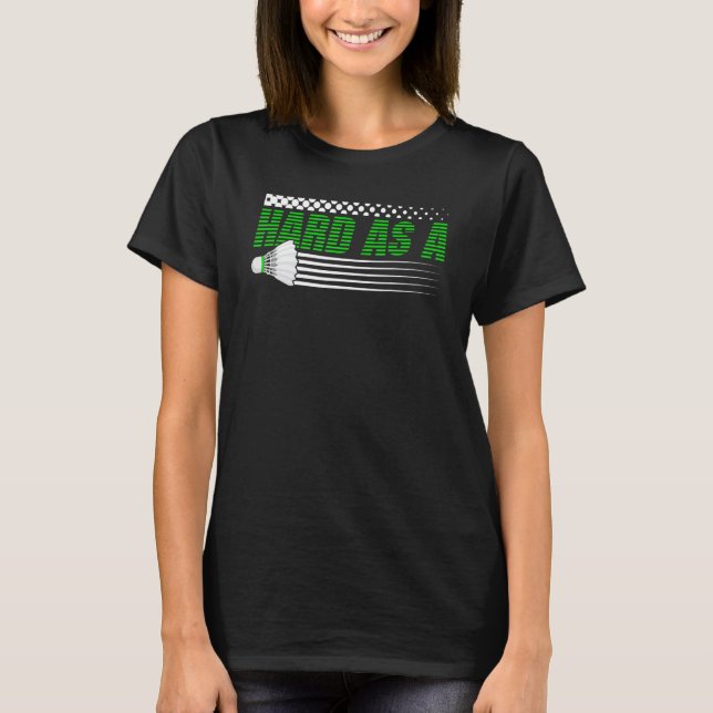 Badminton-racket hård som en Shuttlecock Battledor T Shirt (Framsida)
