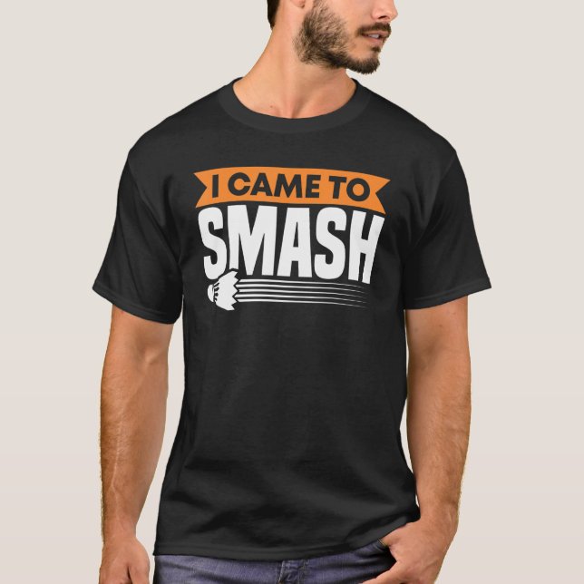 Badminton Racket I kom till Smash Shuttlecocks Bir T Shirt (Framsida)