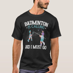 Badminton ringer och jag måste åka Racquet Sport T Shirt