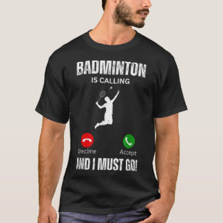 Badminton ringer och jag måste gå. t shirt