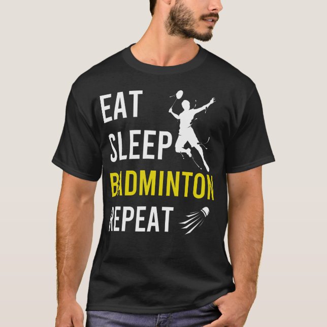 Badminton Shuttlecock Ät Sova Upprepa Badminton C T Shirt (Framsida)