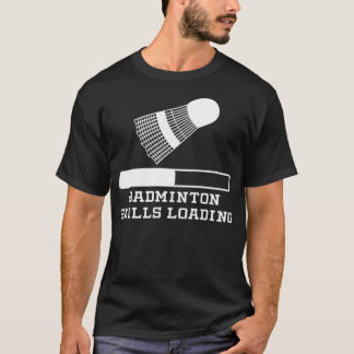 Badminton Skills Loading badminton lover badminton T Shirt