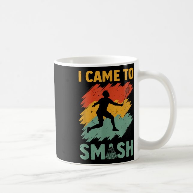 Badminton-spelarskytteln jag kom till Smash Kaffemugg (Höger)