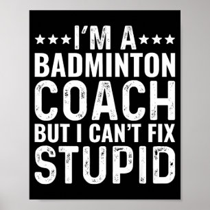 Badminton-tränare Jag kan inte fixa dumma roliga t Poster
