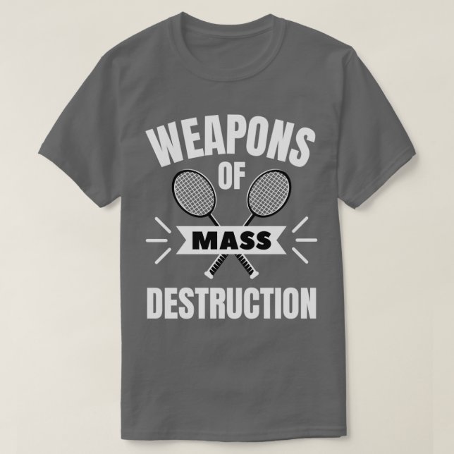 Badminton Weapons of mass destruction T Shirt (Design framsida)
