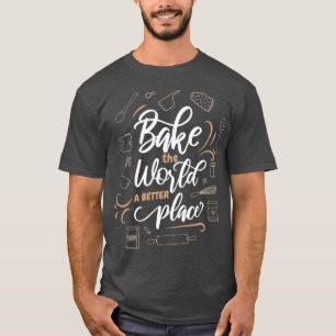 Baga världen en bättre Ställe-bakerkaka T Shirt