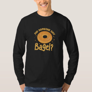 Bagels sa någon Bagel Funny Bagel T Shirt