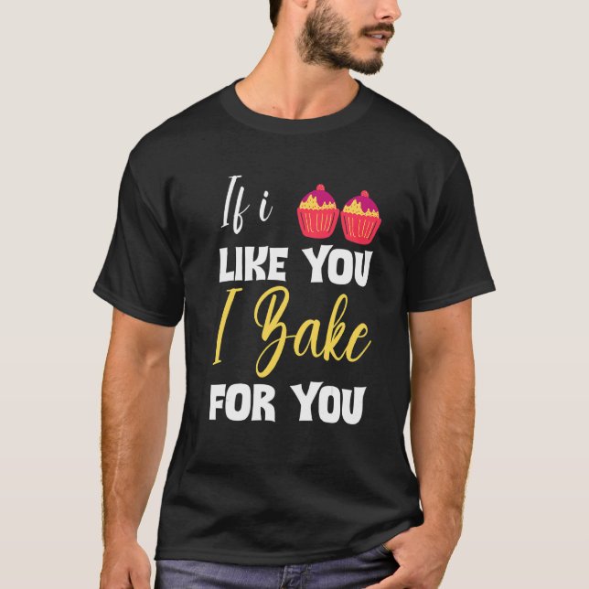 Bagerhållare om jag gillar dig.. t shirt (Framsida)