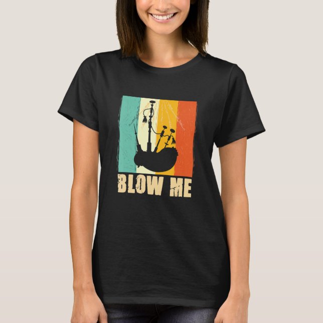 Bagpipe Bagpiper Blow Me T Shirt (Framsida)