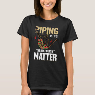 Bagpipe Bagpiper Piping är livet Resten är inte T Shirt