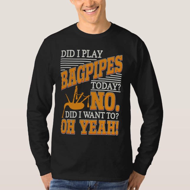 Bagpipe Player Did I Play Bagpipes Today Bagpiper  T Shirt (Framsida)