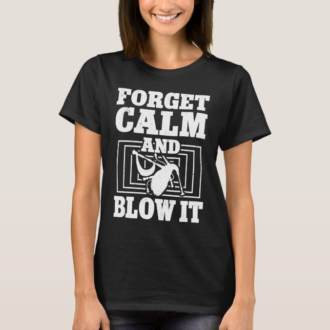 Bagpiper Forget Calm And Blow It Bagpipe Instrumen T Shirt (Framsida)