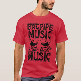 Bagpipes Music är den bästa musiken - Bagpiping Mu T Shirt