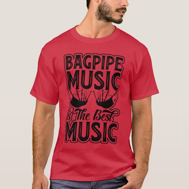 Bagpipes Music är den bästa musiken - Bagpiping Mu T Shirt (Framsida)