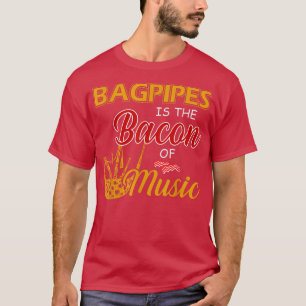 Bagpipes Player Tee Bagpipes är Bacon Music