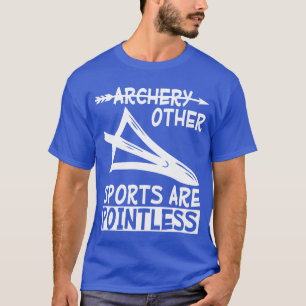 Bågskytte andra sporter är meningslösa vänner t shirt
