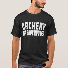 Bågskytte är min superpower tee shirt