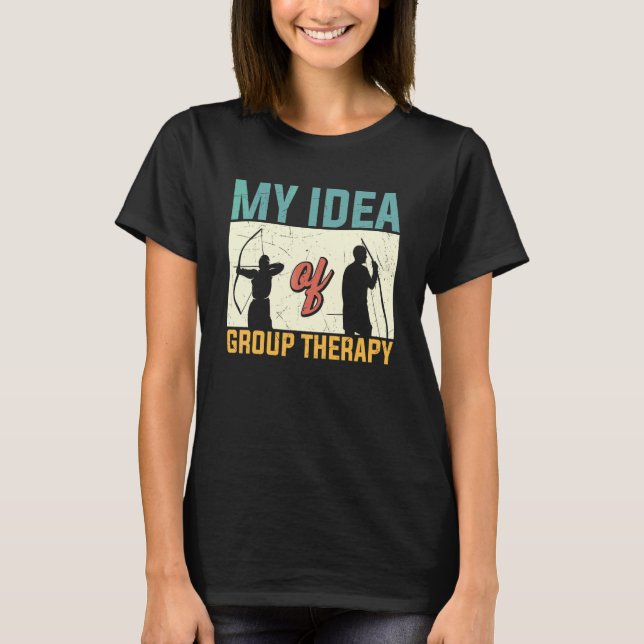 Bågskytte Bågskyttar  Min idé om gruppterapi T Shirt (Framsida)
