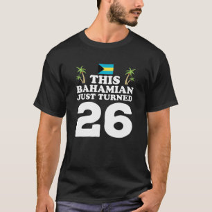 Bahamian vände precis 26 Bahamas 26:e födelsedagen T Shirt