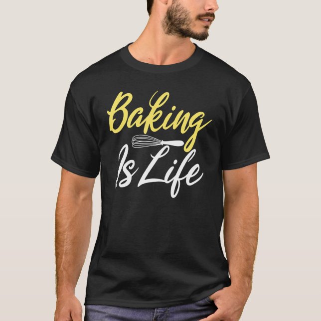 Baka Är Livet Matlagning Baka Bagare T Shirt (Framsida)