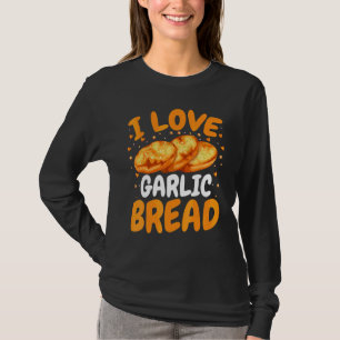 Baka bröd Bagare Jag älskar garlikbröd T Shirt