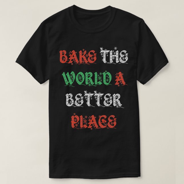 bakar världen en bättre ställe-bageri christmas ed t shirt (Design framsida)
