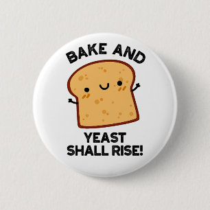 Bake and Yast shall Stiga upp funny Bread Pun Knapp