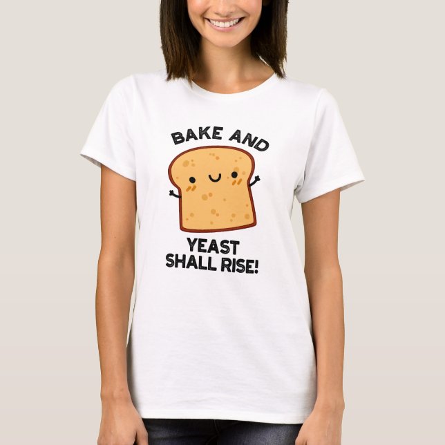 Bake and Yast shall Stiga upp funny Bread Pun T Shirt (Framsida)