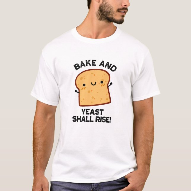 Bake and Yast shall Stiga upp funny Bread Pun T Shirt (Framsida)