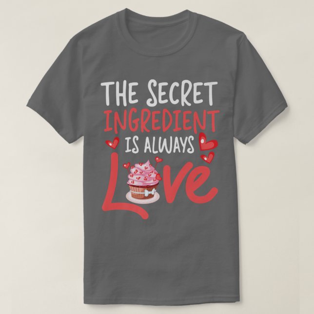 Bake Baking Cake Cupcake The Secret Ingredient Is  T Shirt (Design framsida)