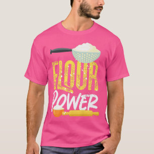 Bake Baking Flour Power T Shirt
