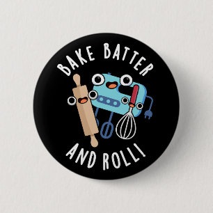 Bake Batter and Roll Funny Baking Pun Mörk BG Knapp