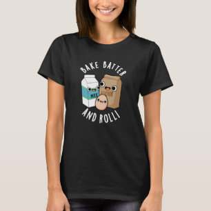 Bake Batter and Roll Funny Baking Sång Pun Mörk BG T Shirt