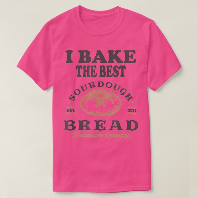 Bake Best Sourdough Bread Bakery Baker 1 T Shirt (Design framsida)