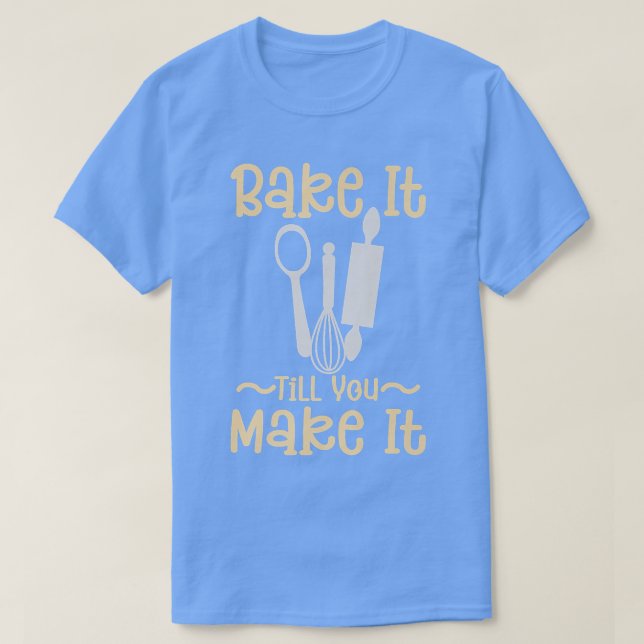 Bake It Till You Make It - Bakery Pastry Chef Baki T Shirt (Design framsida)