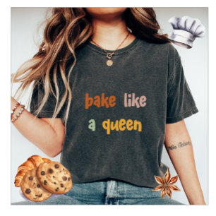 Bake som en drottnings kvinnas T-Shirt