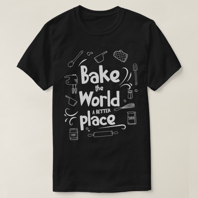Bake the World a better Place Baking Pun Quote Des T Shirt (Design framsida)