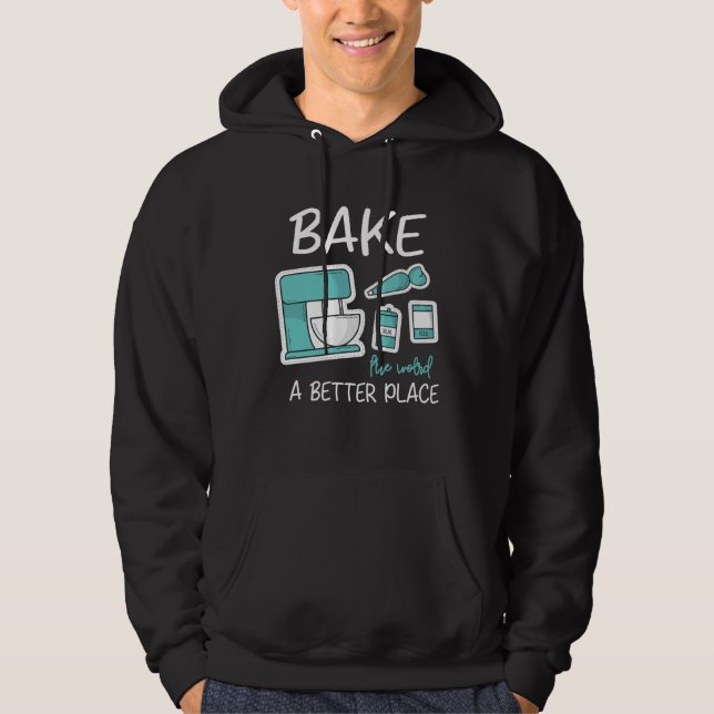 Bake The World Better Place Baker Baking Cake Cupc Hoodie (Framsida)