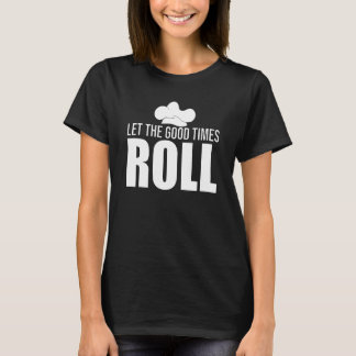 Baker Baking För manar Pappa Let Bra Times Roll T Shirt