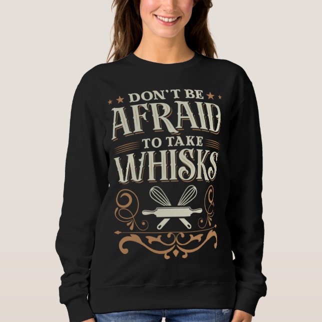 Baker Don t be afraid to take whisks T Shirt (Framsida)