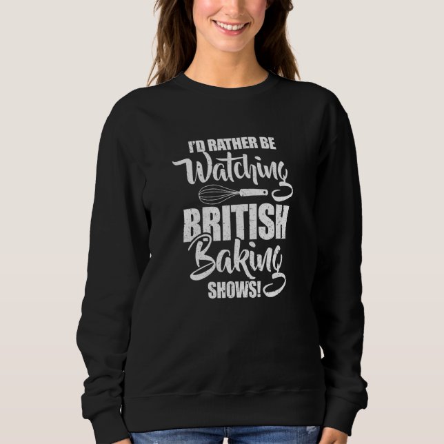 Baker I'd Rather Be Watching British Baking Shows  T Shirt (Framsida)