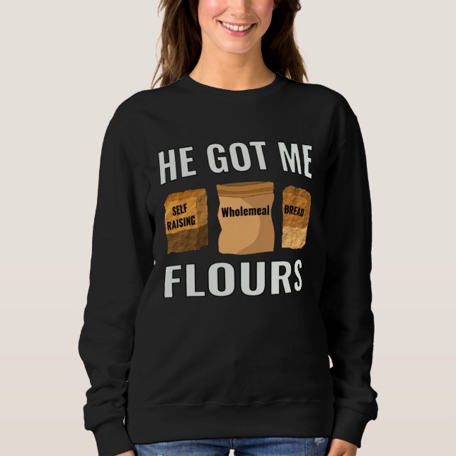 baker pastry chef home cook he got me flours t shirt (Framsida)