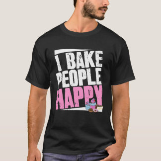 Baker Say and Pastry Chef jag Bake People Lycklig T Shirt