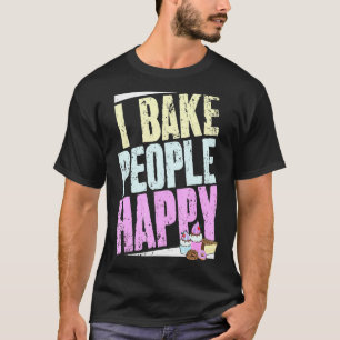 Baker Say and Pastry Chef jag Bake People Lycklig T Shirt