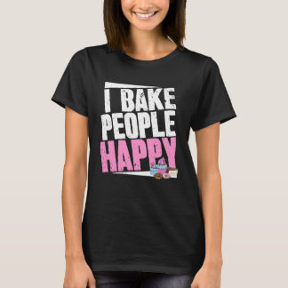 Baker Say and Pastry Chef jag Bake People Lycklig T Shirt
