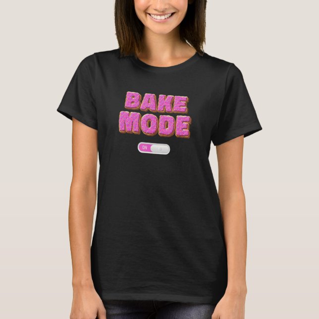 Baker Saying Bake Mode On Pasty Chef Culinary Stud T Shirt (Framsida)