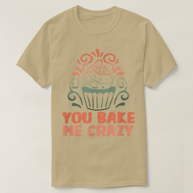 Baker You bake me crazy Cakes Baking Cookies 216 T Shirt (Design framsida)