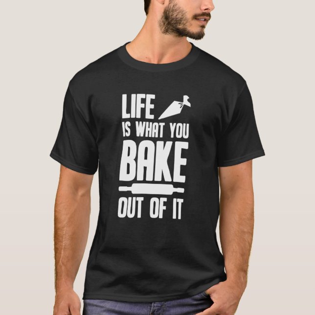 Bakerbakning - livet är det du får ut av.. t shirt (Framsida)